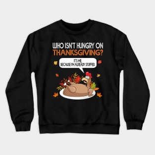 Who Isn’t Hungry On Thanksgiving Joke Roasted Stuffed Turkey Crewneck Sweatshirt